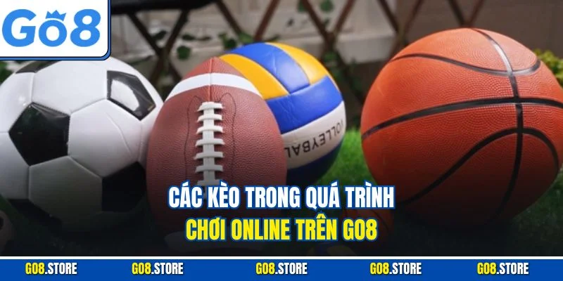 Các kèo trong quá trình chơi online trên GO8