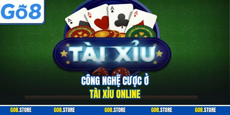 Công nghệ cược ở tài xỉu online